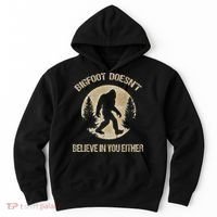 Bigfoot Doesnt Believe In You Either T Bigfoot Is Real Hoodie thumb 0