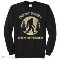 Bigfoot Doesnt Believe In You Either T Bigfoot Is Real Sweatshirt thumb 0