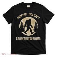 Bigfoot Doesnt Believe In You Either T Bigfoot Is Real T-Shirt thumb 0