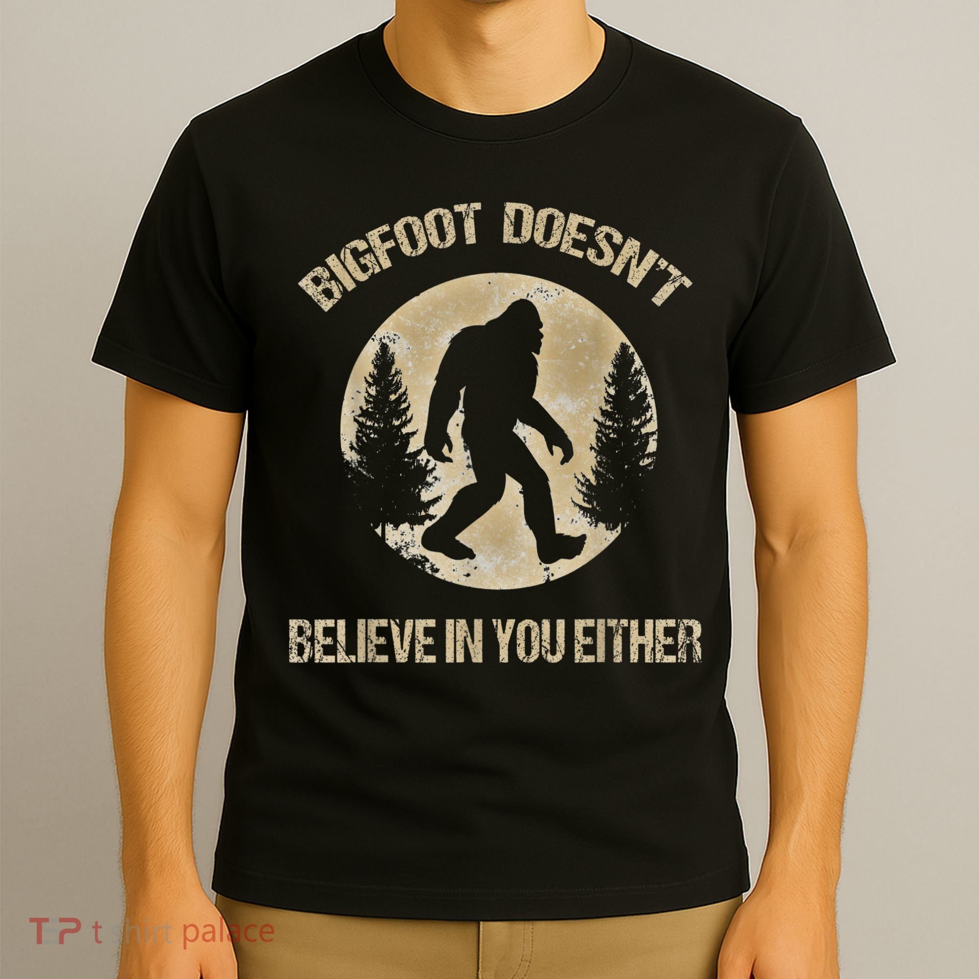 Bigfoot Doesnt Believe In You Either T Bigfoot Is Real T-Shirt