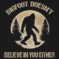 Bigfoot Doesnt Believe In You Either T Bigfoot Is Real T-Shirt thumb 7