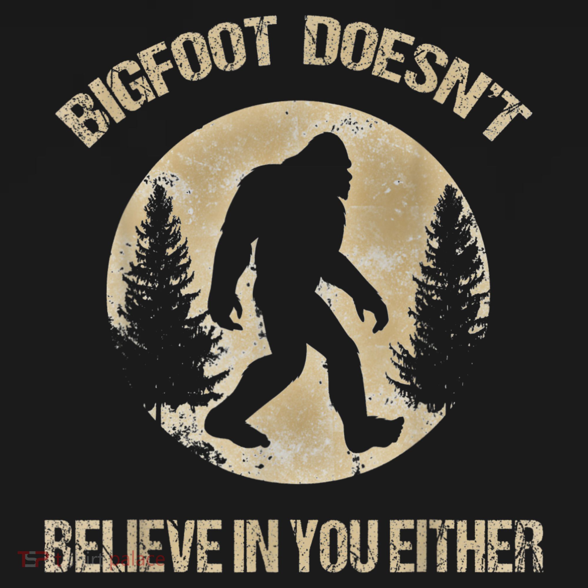 Bigfoot Doesnt Believe In You Either T Bigfoot Is Real T-Shirt