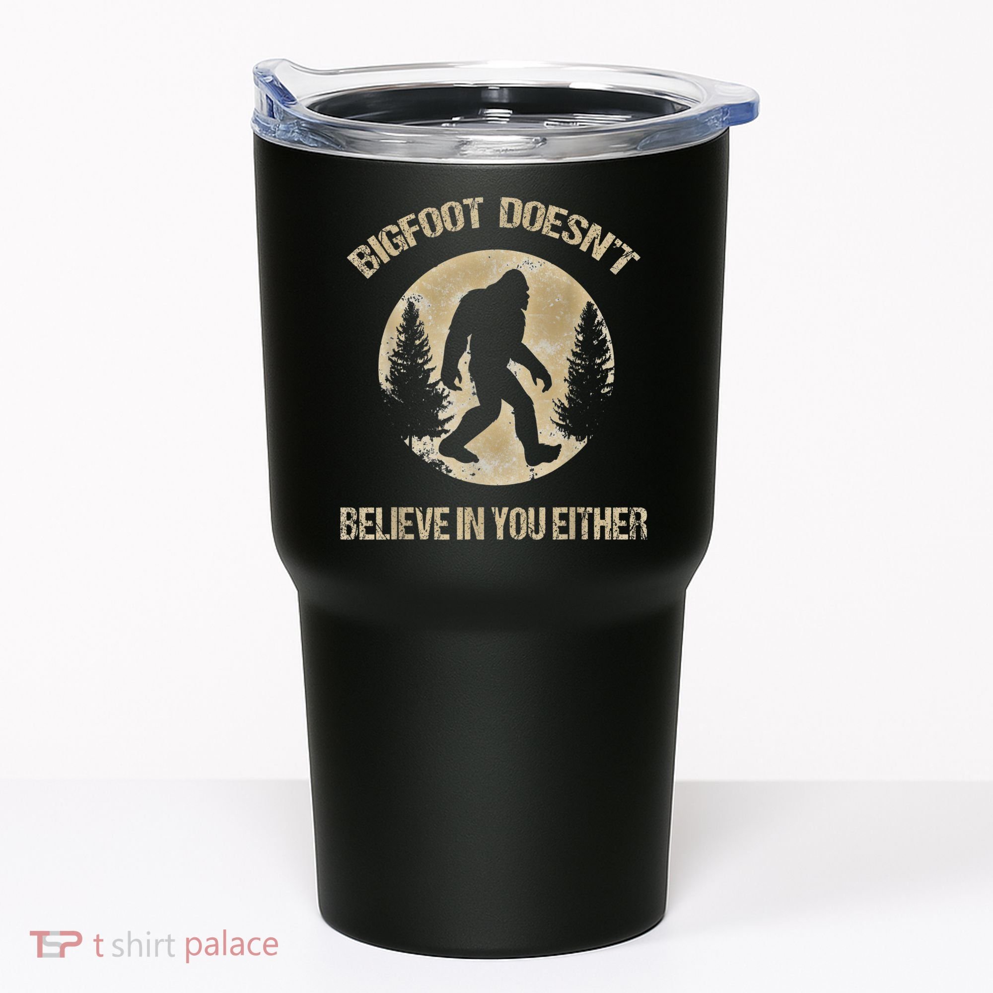 Bigfoot Doesnt Believe In You Either T Bigfoot Is Real Tumbler
