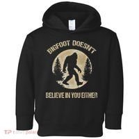 Bigfoot Doesnt Believe In You Either T Bigfoot Is Real Toddler Hoodie thumb 0