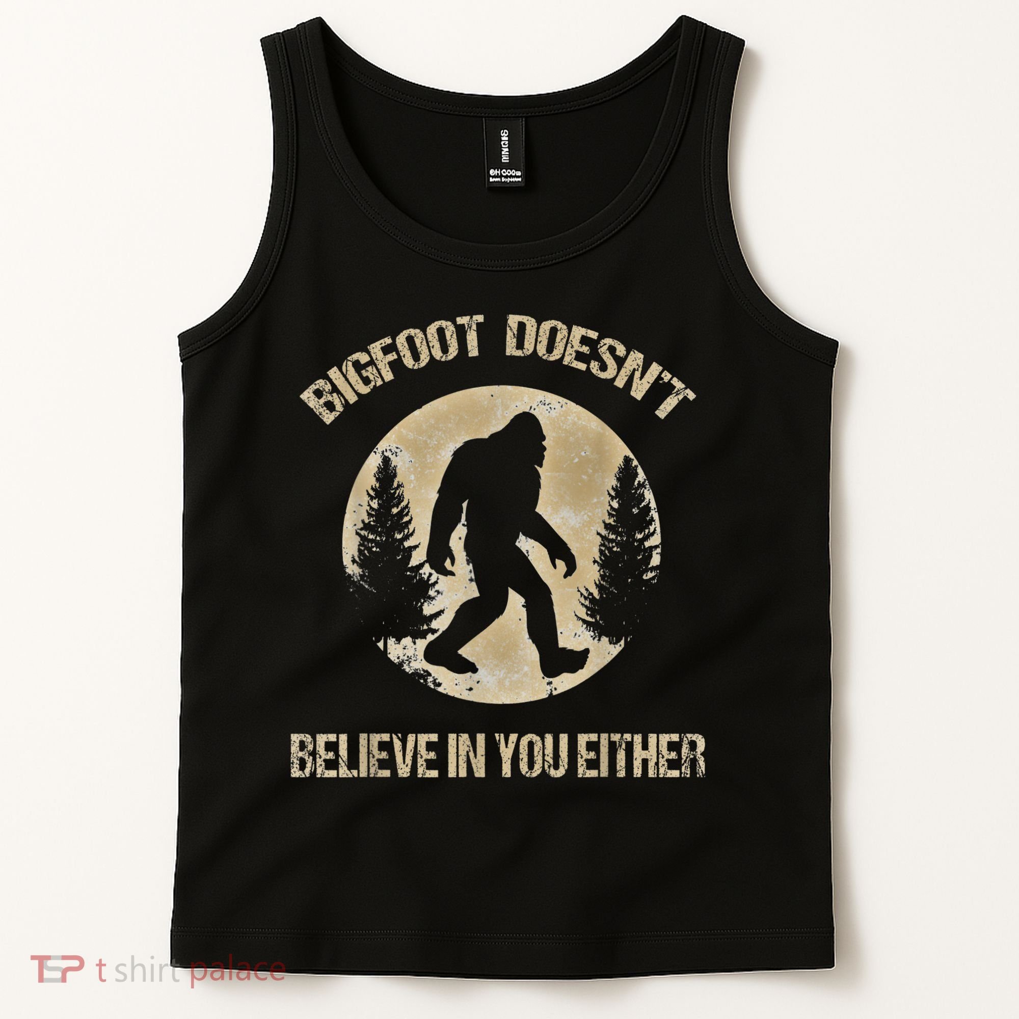 Bigfoot Doesnt Believe In You Either T Bigfoot Is Real Tank Top