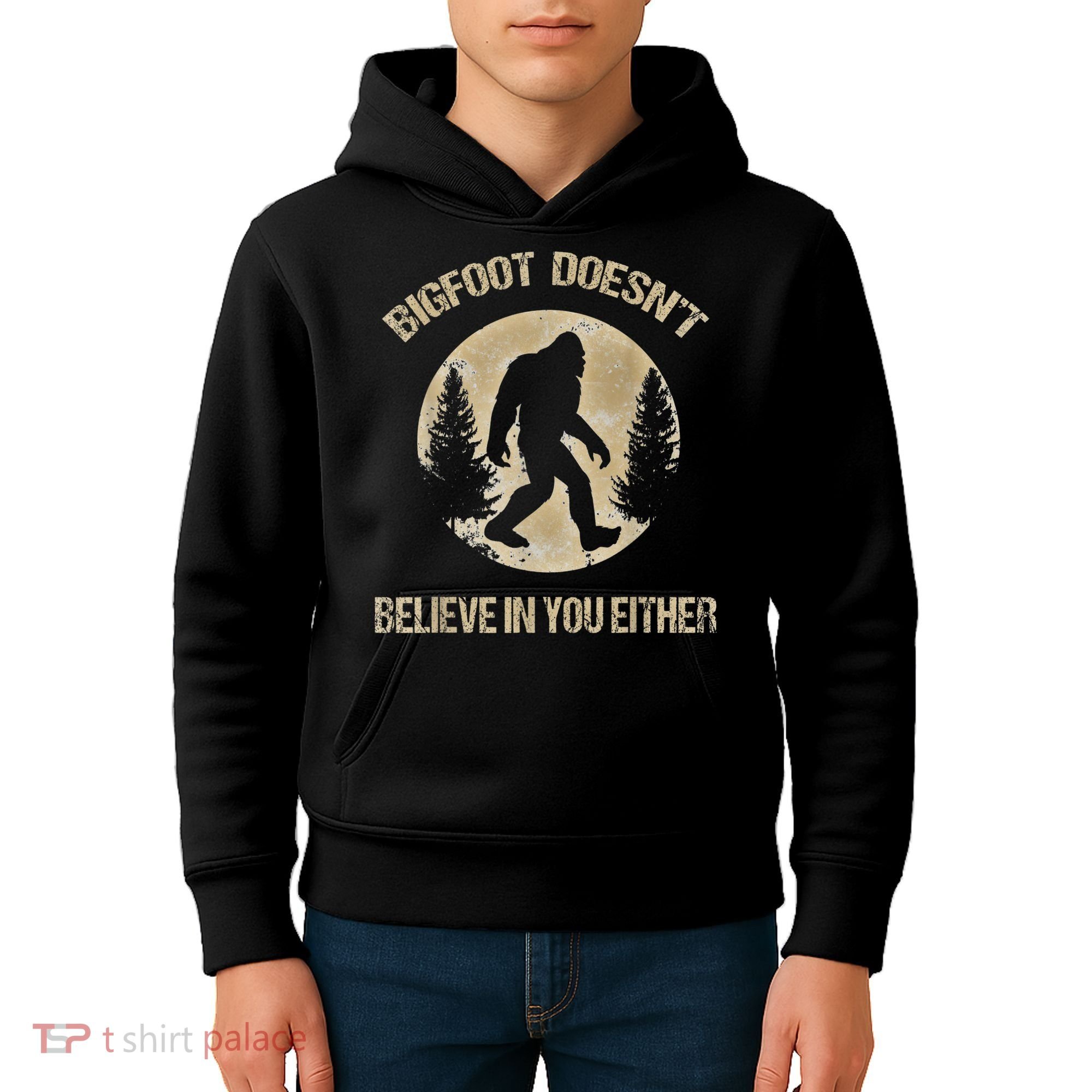 Bigfoot Doesnt Believe In You Either T Bigfoot Is Real Kids Hoodie