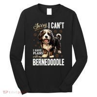 Bernedoodle Dog Breed Pet Sorry, I Can´t I Have Plans Long Sleeve Shirt thumb 0