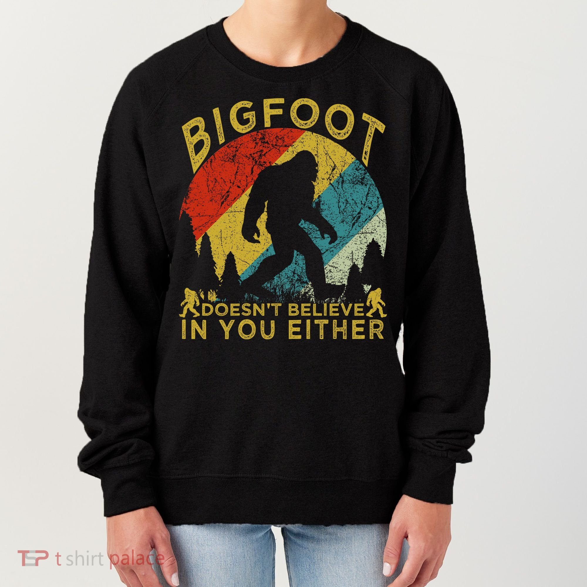 Bigfoot Doesn't Believe In You Either Women's Sweatshirt
