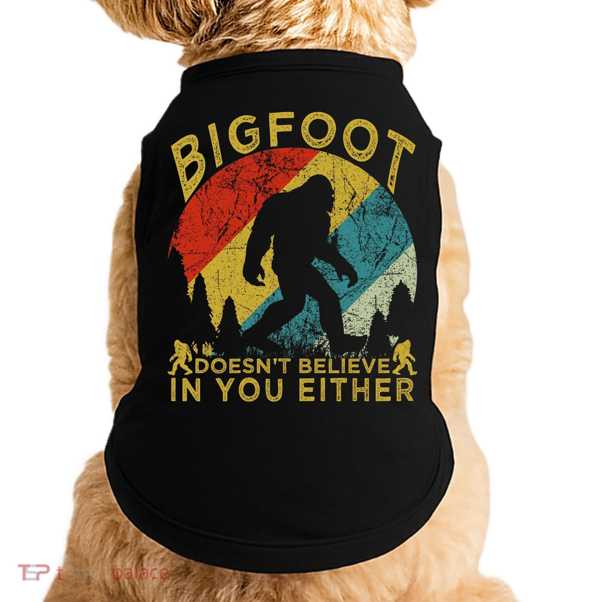Bigfoot Doesn't Believe In You Either Doggie Tank