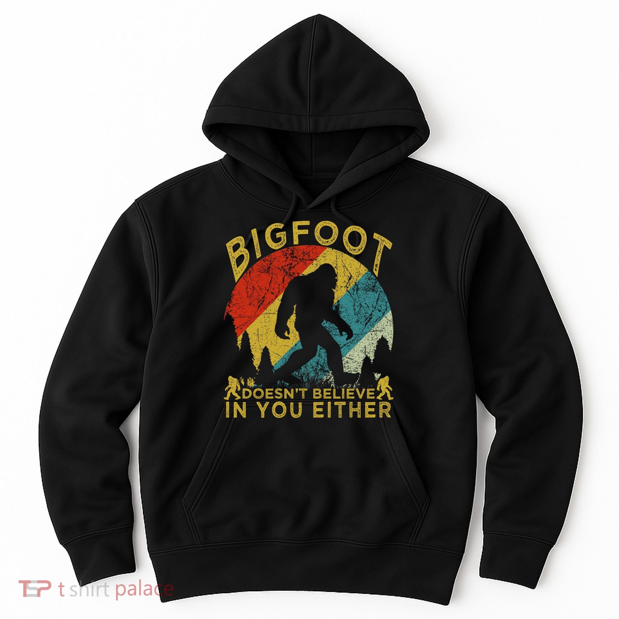 Bigfoot Doesn't Believe In You Either Hoodie
