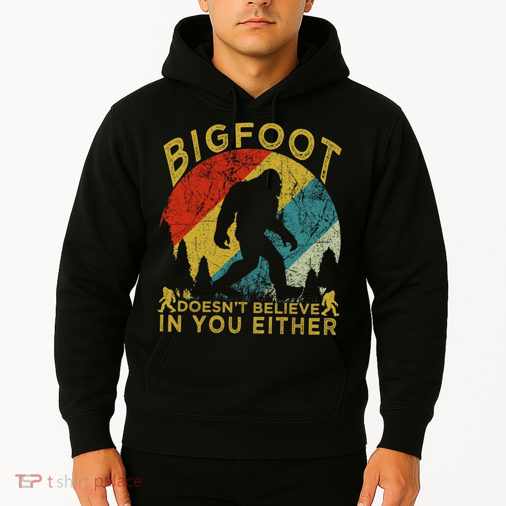 Bigfoot Doesn't Believe In You Either Hoodie