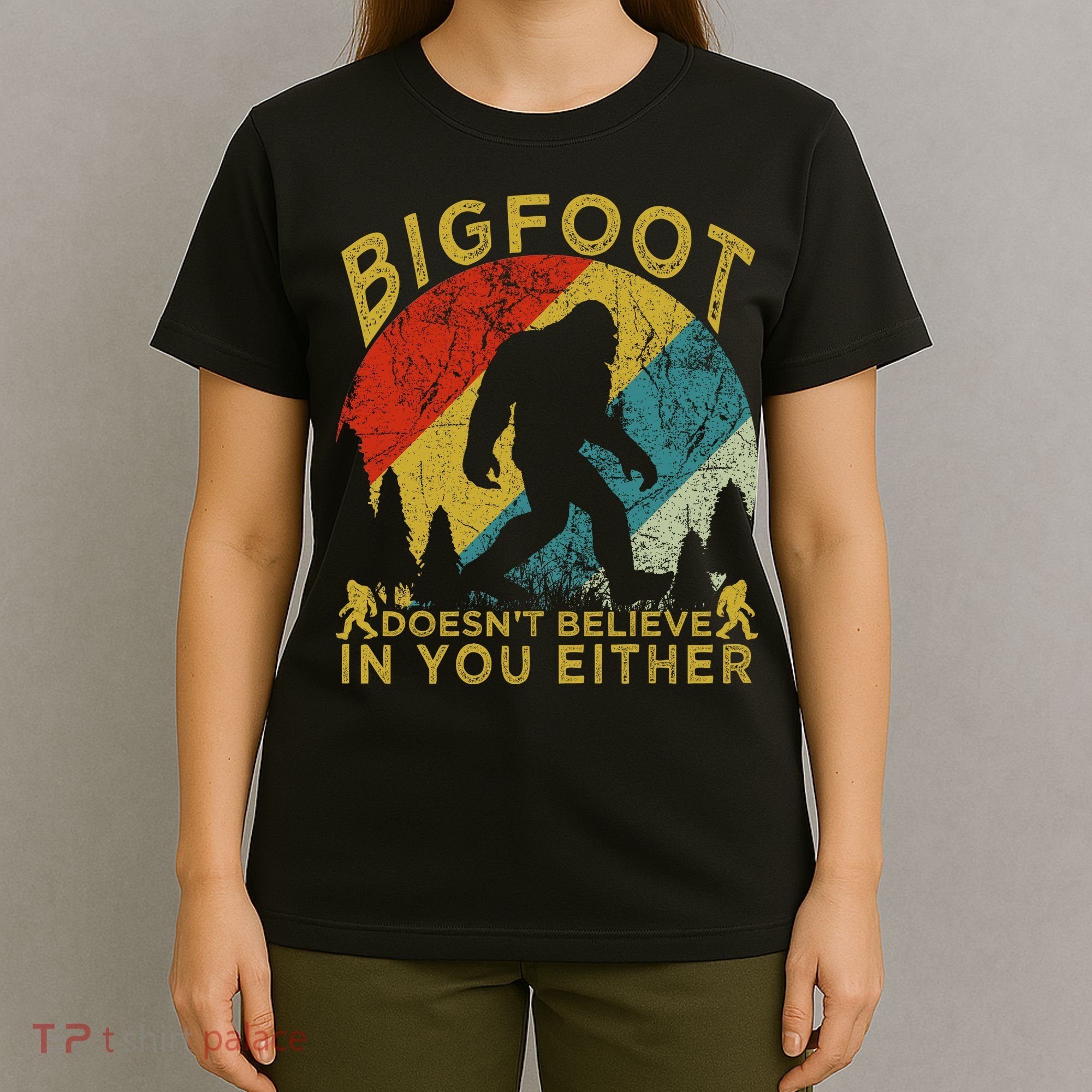 Bigfoot Doesn't Believe In You Either T-Shirt