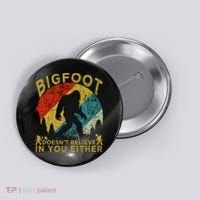 Bigfoot Doesn't Believe In You Either Button thumb 0