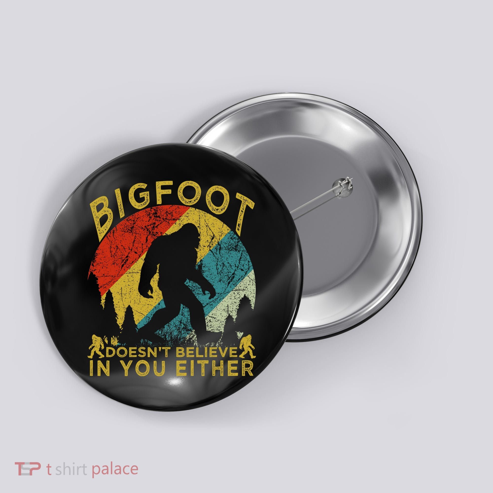 Bigfoot Doesn't Believe In You Either Button