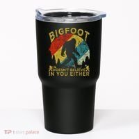Bigfoot Doesn't Believe In You Either Tumbler thumb 0