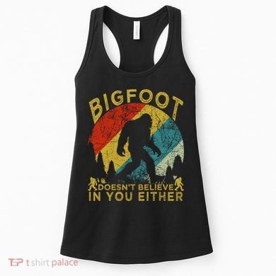 Bigfoot Doesn't Believe In You Either Women's Tank Top