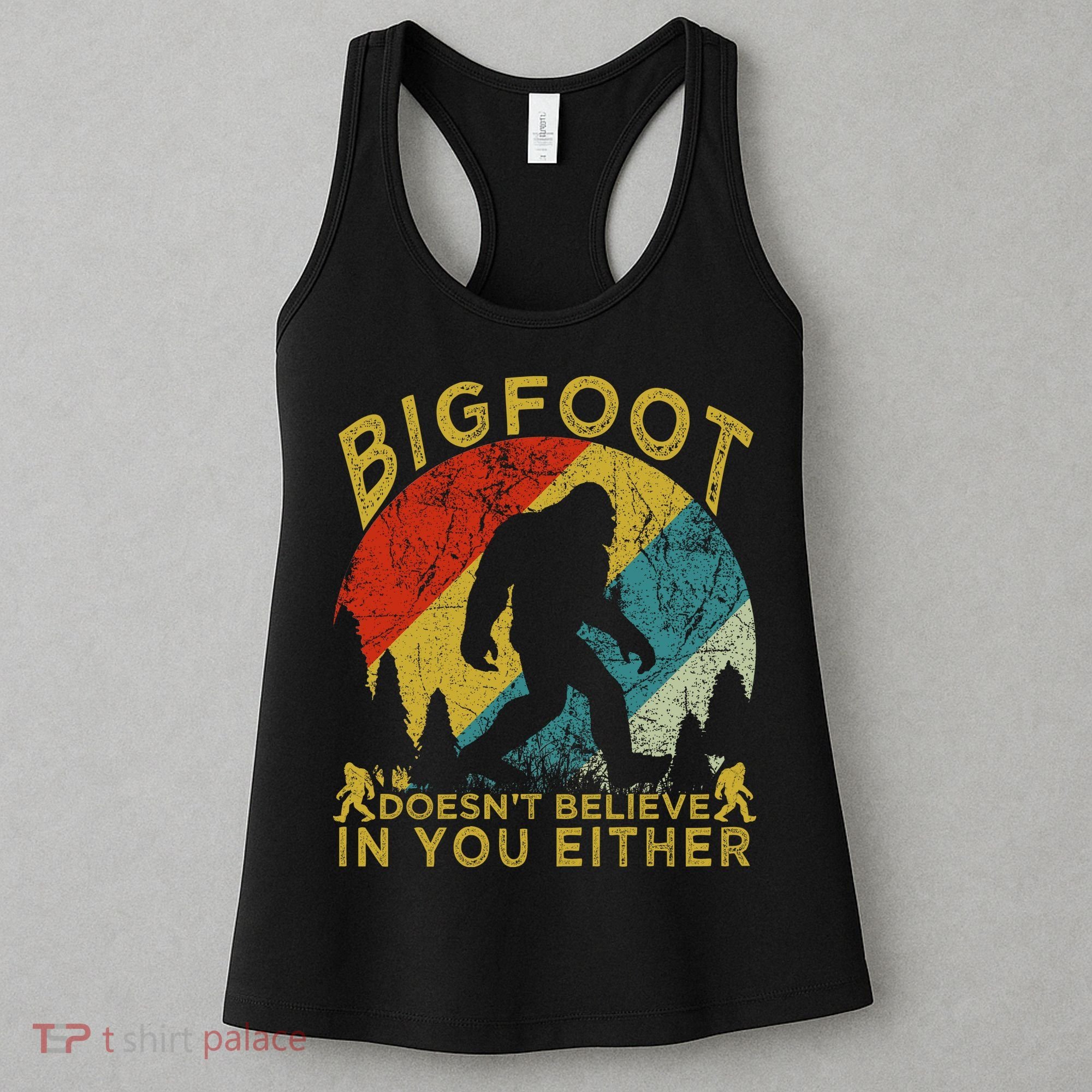 Bigfoot Doesn't Believe In You Either Women's Tank Top