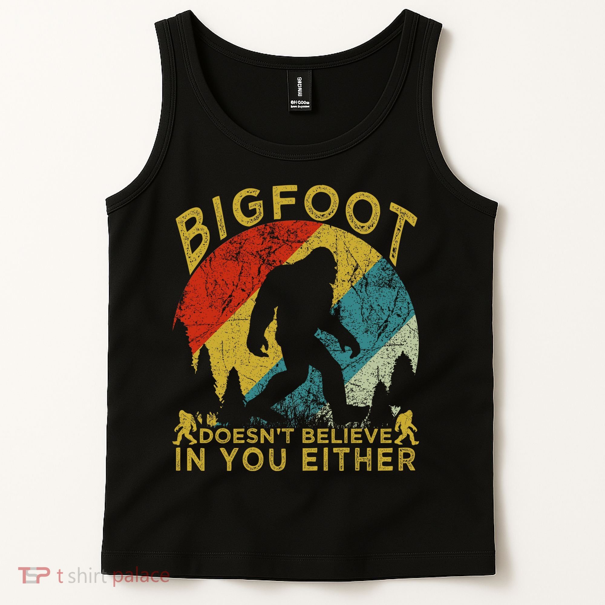 Bigfoot Doesn't Believe In You Either Tank Top