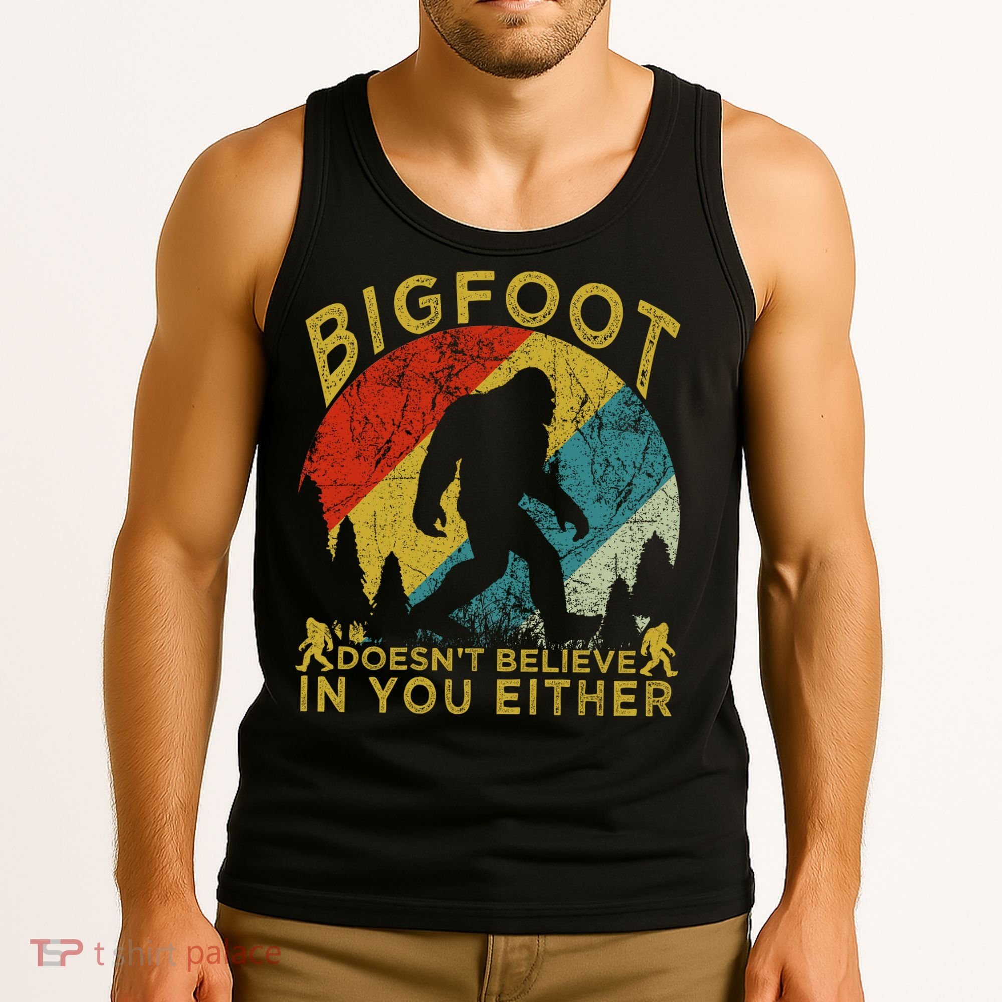 Bigfoot Doesn't Believe In You Either Tank Top