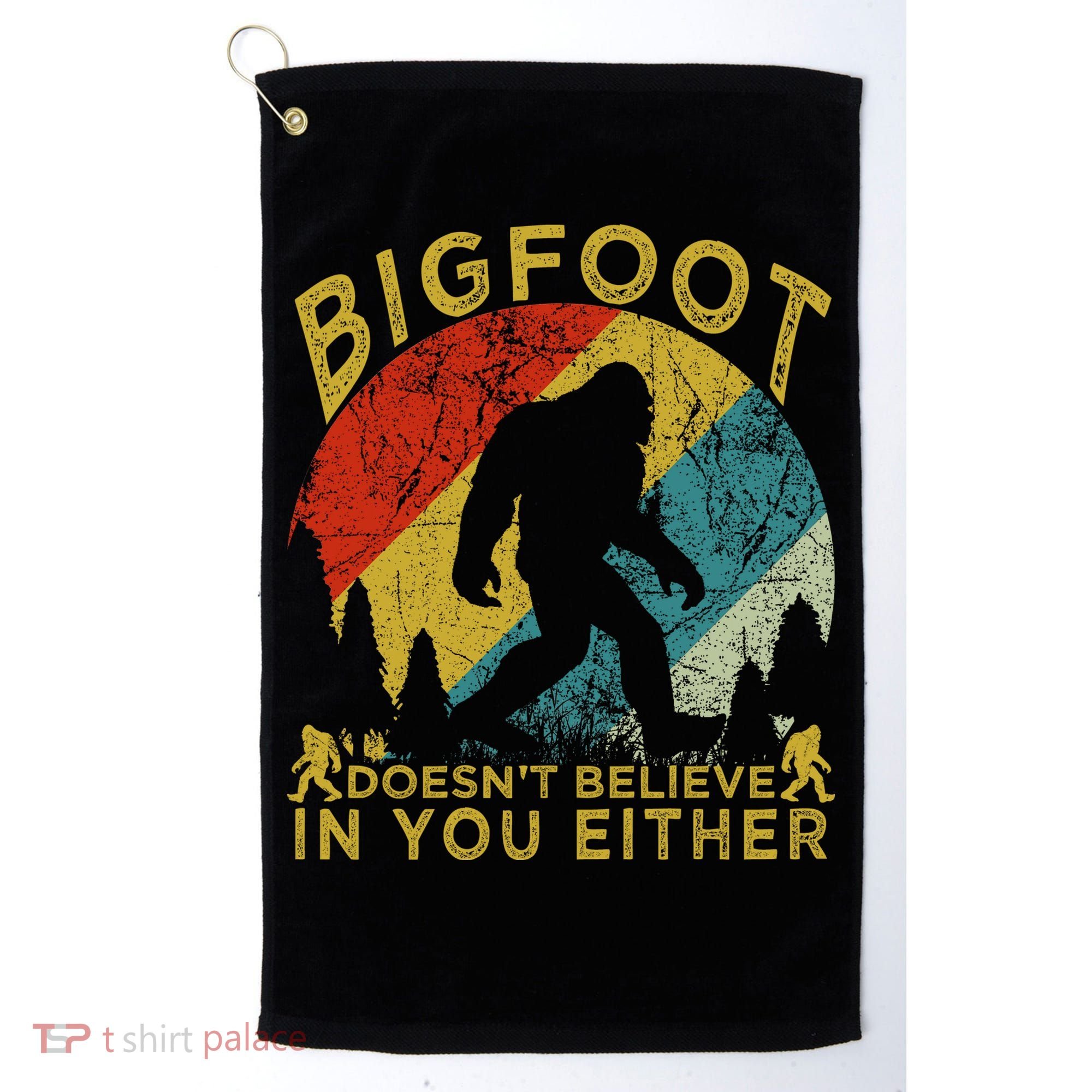 Bigfoot Doesn't Believe In You Either Golf Towel