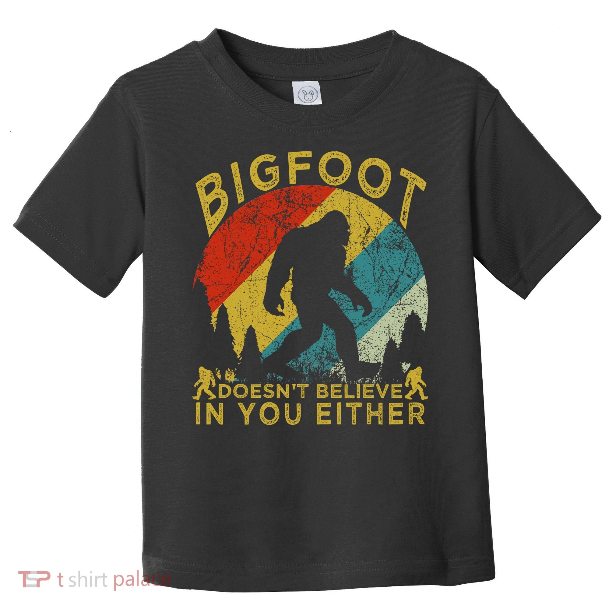 Bigfoot Doesn't Believe In You Either Toddler T-Shirt