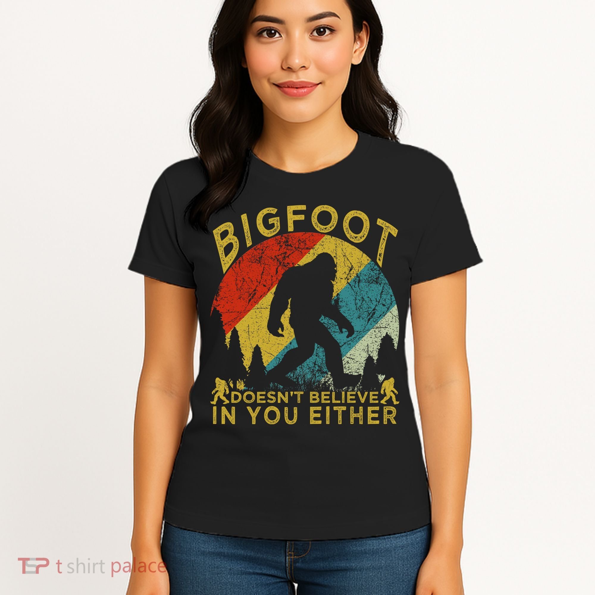 Bigfoot Doesn't Believe In You Either Women's T-Shirt