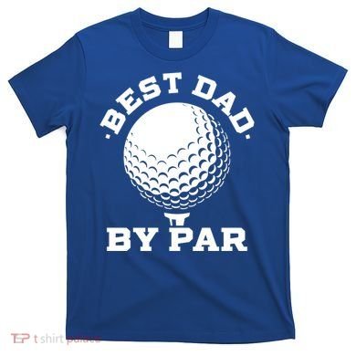 Best Dad By Par Gift Funny Golf Player Father's Day Gift T-Shirt