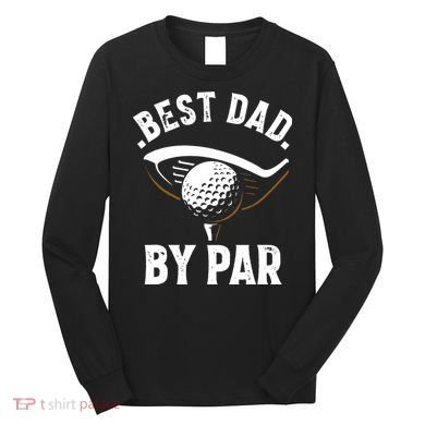 Best Dad by Par Funny Golf Player Father's Day Long Sleeve Shirt