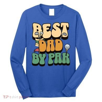 Best Dad By Par Golf FatherS Day Birthday Gift Long Sleeve Shirt