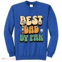 Best Dad By Par Golf FatherS Day Birthday Gift Sweatshirt thumb 0