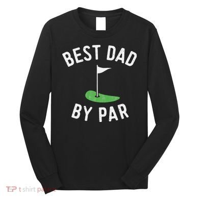 Best Dad By Par Funny Golf Father's Day Gift Daddy Long Sleeve Shirt