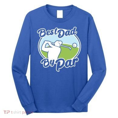 Best Dad By Par Funny Father's Day Golf Funny Gift Long Sleeve Shirt