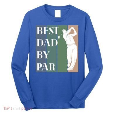 Best Dad By Par Golf Cute Gift Long Sleeve Shirt