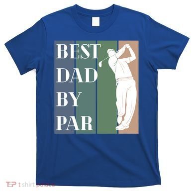 Best Dad By Par Golf Cute Gift T-Shirt