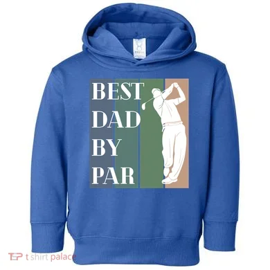 Best Dad By Par Golf Cute Gift Toddler Hoodie