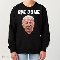 Bye Done Bye Bye Joe Biden Drops Out Of 2024 Election Women's Sweatshirt thumb 0