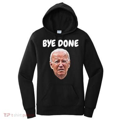 Bye Done Bye Bye Joe Biden Drops Out Of 2024 Election Women's Hoodie