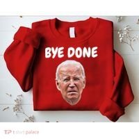 Bye Done Bye Bye Joe Biden Drops Out Of 2024 Election Sweatshirt thumb 2