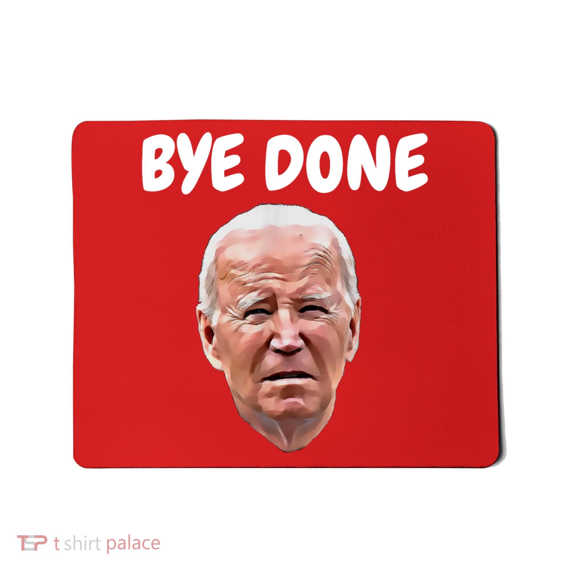 Bye Done Bye Bye Joe Biden Drops Out Of 2024 Election Mousepad