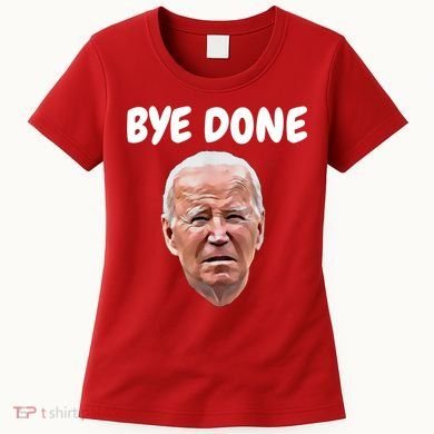 Bye Done Bye Bye Joe Biden Drops Out Of 2024 Election Women's T-Shirt