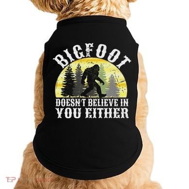 Bigfoot Doesn't Believe In You Either Distressed Doggie Tank