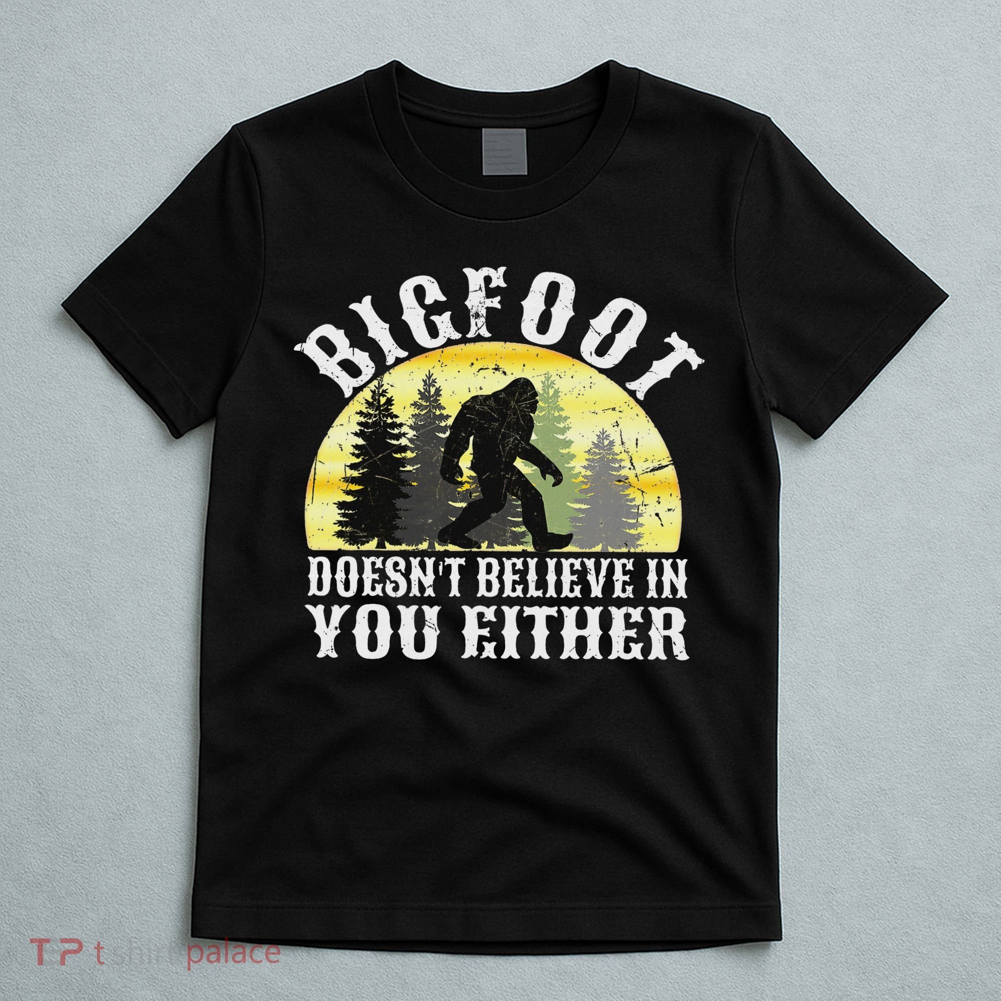 Bigfoot Doesn't Believe In You Either Distressed T-Shirt