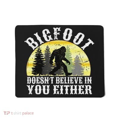 Bigfoot Doesn't Believe In You Either Distressed Mousepad