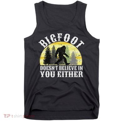 Bigfoot Doesn't Believe In You Either Distressed Tank Top
