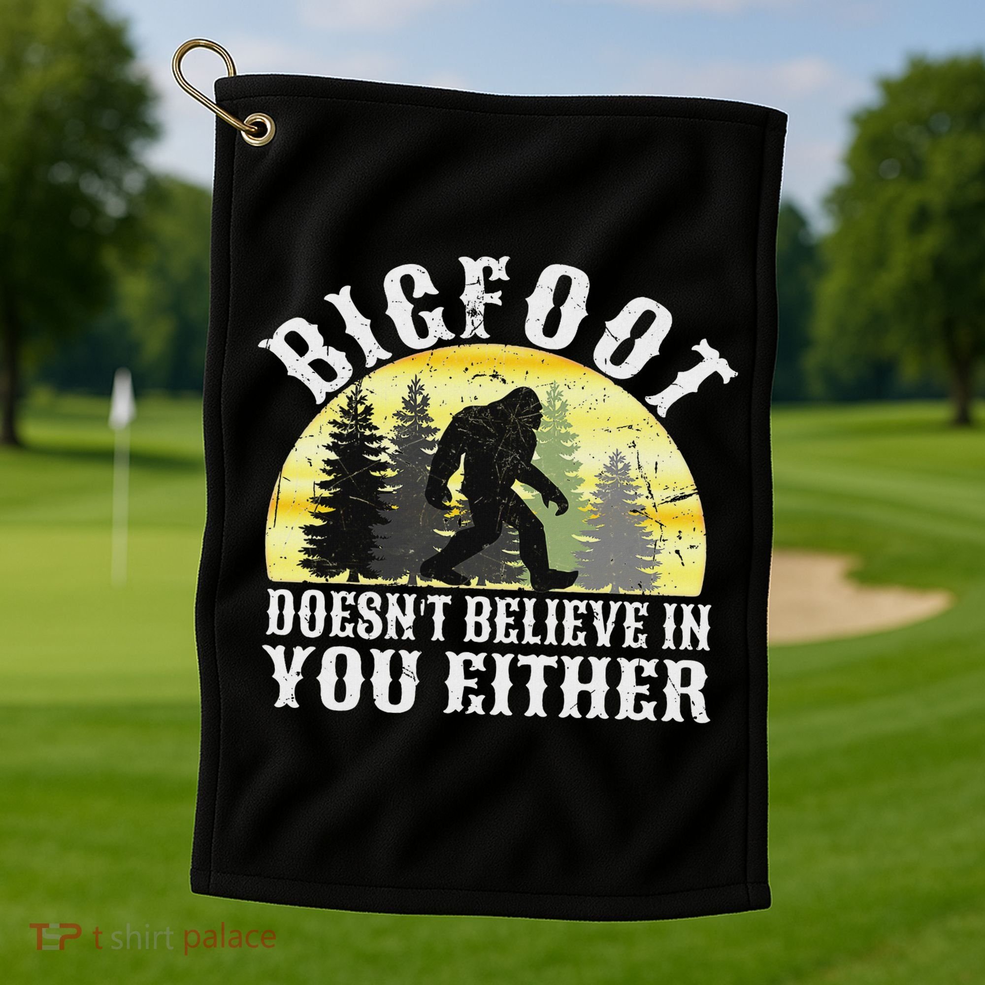 Bigfoot Doesn't Believe In You Either Distressed Golf Towel