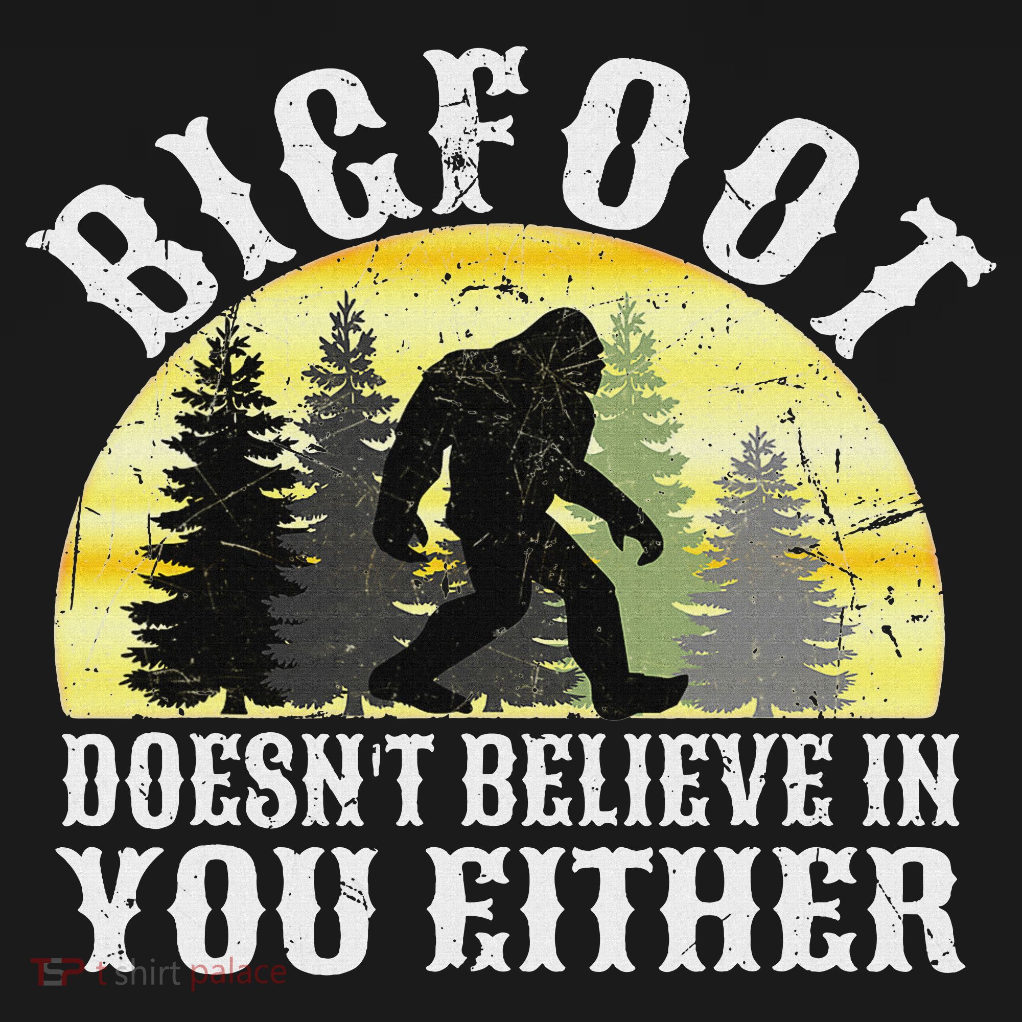 Bigfoot Doesn't Believe In You Either Distressed Toddler T-Shirt