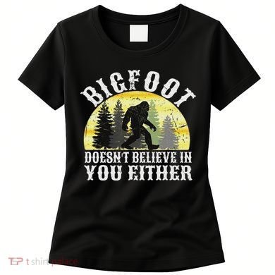 Bigfoot Doesn't Believe In You Either Distressed Women's T-Shirt