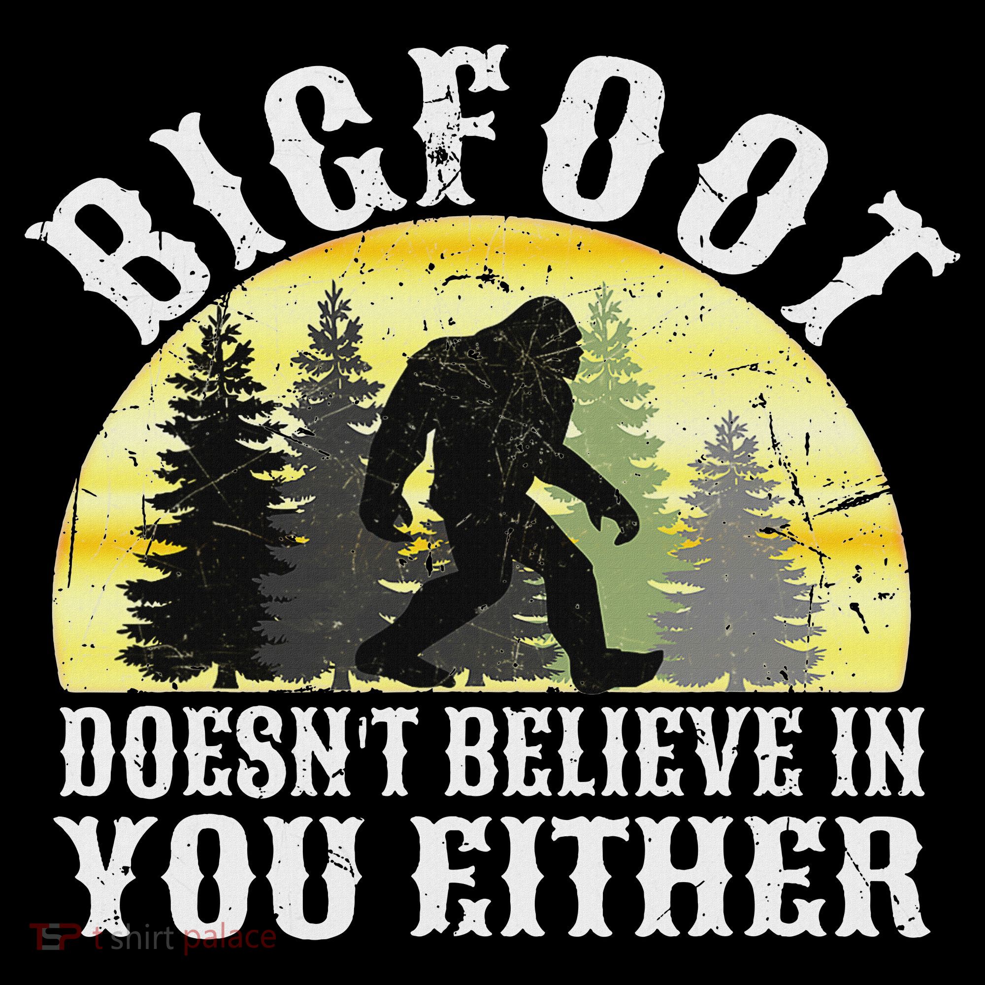 Bigfoot Doesn't Believe In You Either Distressed Women's T-Shirt