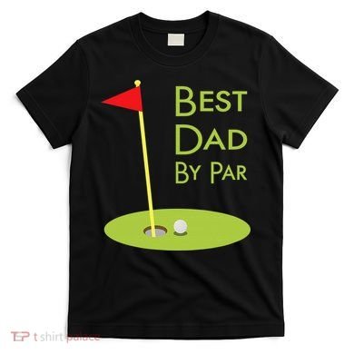 Best Dad By Par Golf Themed Design For Golfing Dad Golfer T-Shirt
