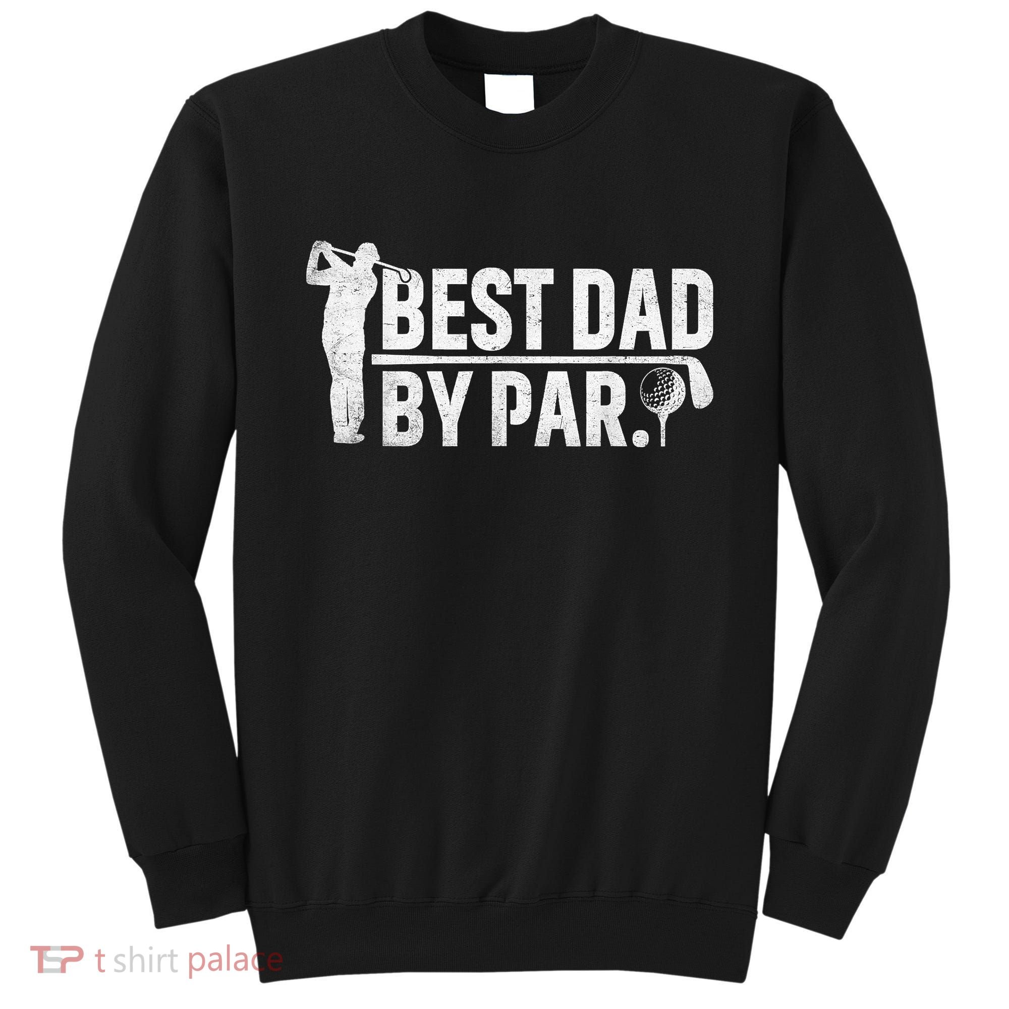 Best Dad By Par Funny Golf Daddy Fathers Day Birthday Gifts Sweatshirt